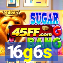 16g6s