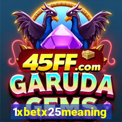 1xbetx25meaning