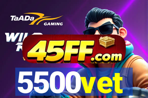 5500vet