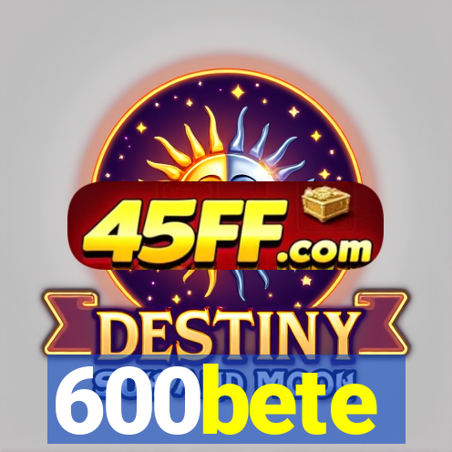 600bete