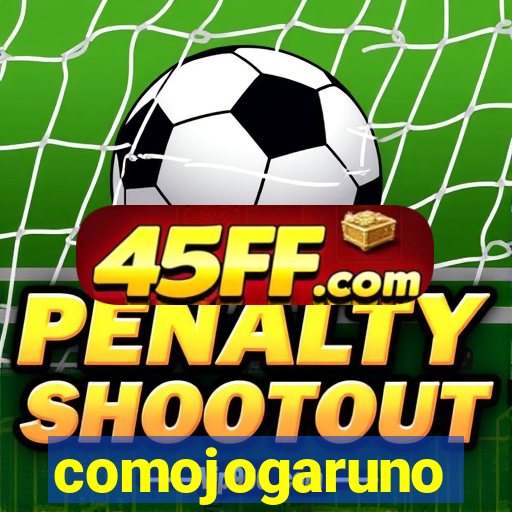 comojogaruno