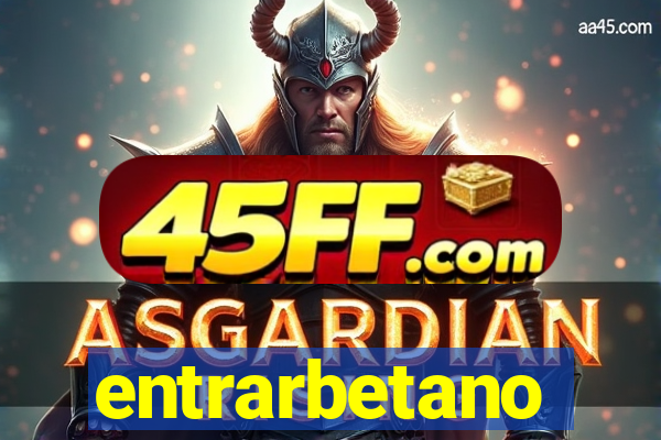 entrarbetano