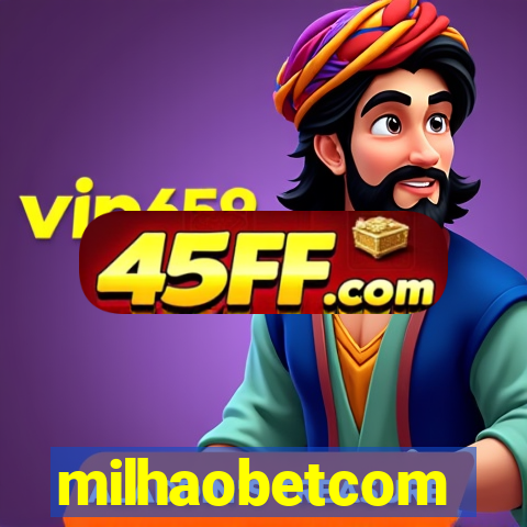 milhaobetcom