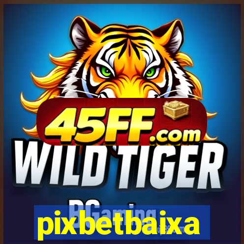 pixbetbaixa