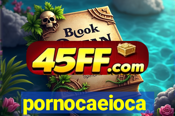 pornocaeioca