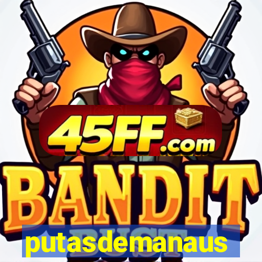putasdemanaus
