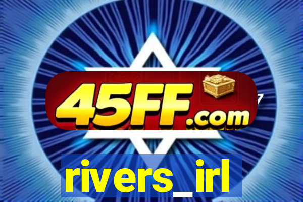 rivers_irl