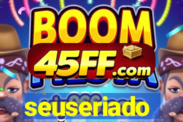 seuseriado