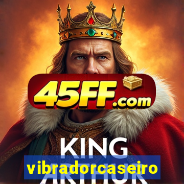 vibradorcaseiro