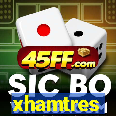 xhamtres