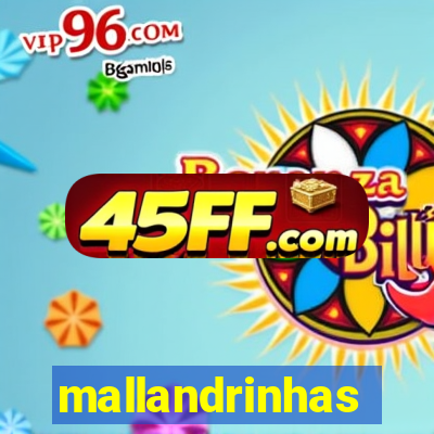 mallandrinhas